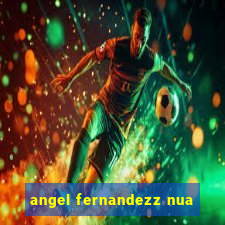 angel fernandezz nua